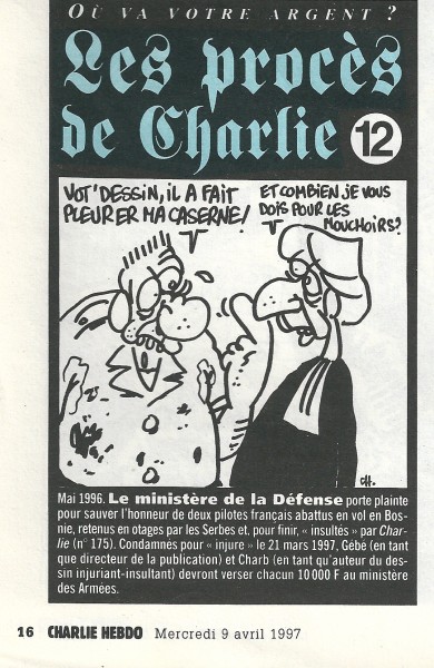 Charlie Hebdo publicaba el “estado” de sus juicios. Aquí un juicio perdido contra el Ministerio galo de la defensa para “salvar el honor” de dos pilotos abatidos en Bosnia, injuriados por Charlie. Gebé, director de la publicación en la época y Charb son condenados a pagar 10000 francos de multa.